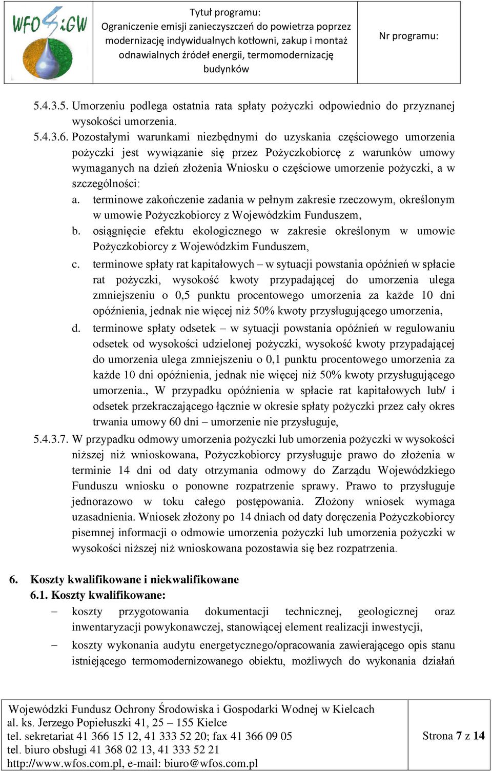 pożyczki, a w szczególności: a. terminowe zakończenie zadania w pełnym zakresie rzeczowym, określonym w umowie Pożyczkobiorcy z Wojewódzkim Funduszem, b.