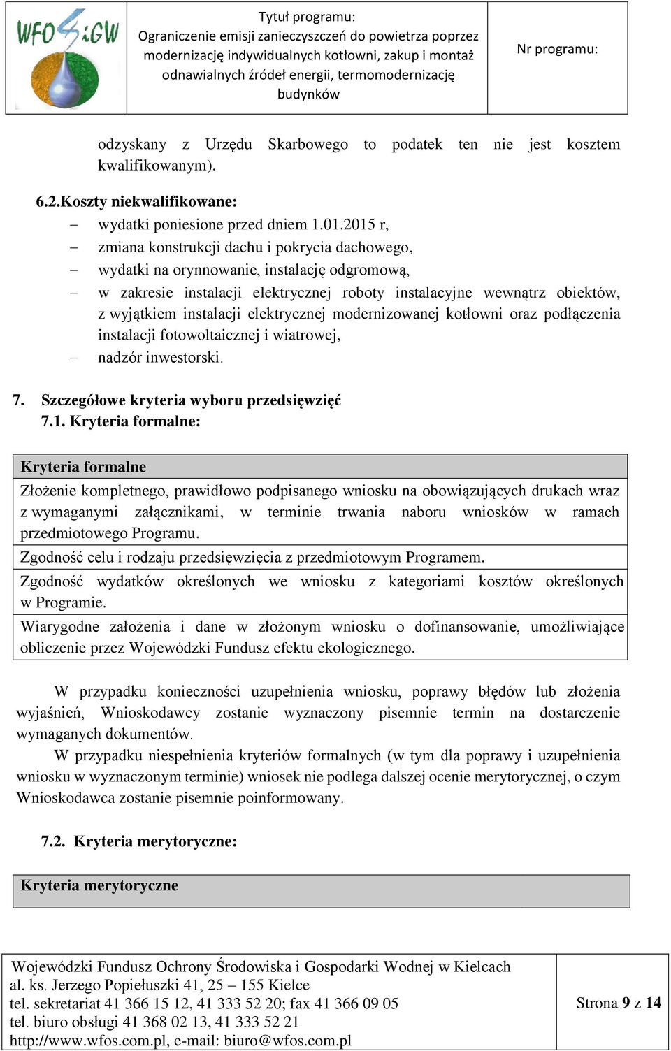 elektrycznej modernizowanej kotłowni oraz podłączenia instalacji fotowoltaicznej i wiatrowej, nadzór inwestorski. 7. Szczegółowe kryteria wyboru przedsięwzięć 7.1.