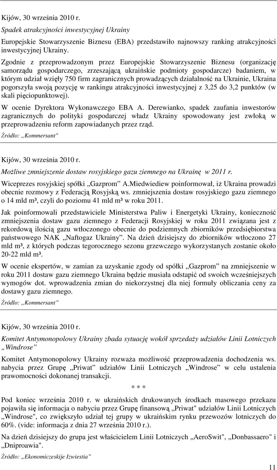 zagranicznych prowadzących działalność na Ukrainie, Ukraina pogorszyła swoją pozycję w rankingu atrakcyjności inwestycyjnej z 3,25 do 3,2 punktów (w skali pięciopunktowej).
