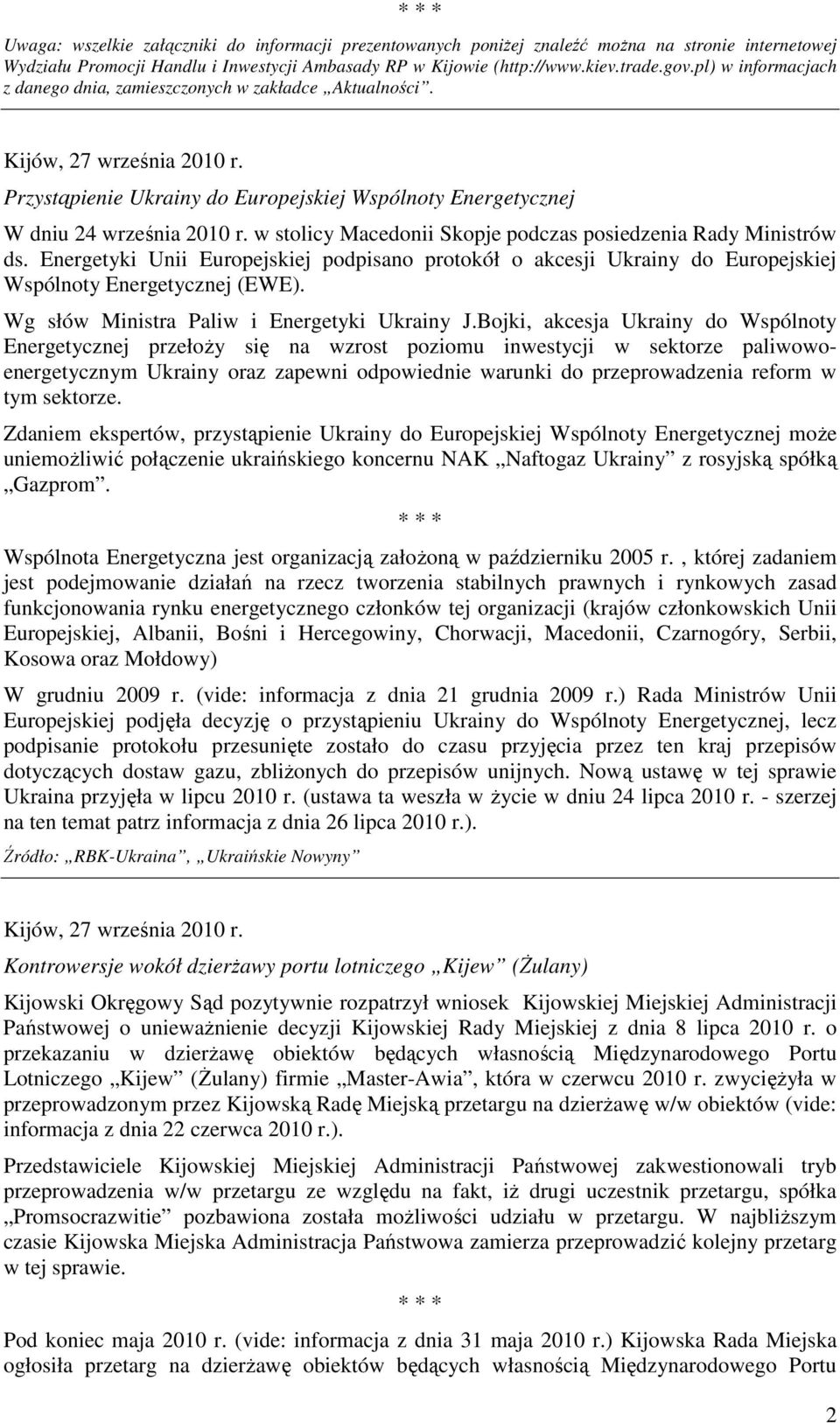 w stolicy Macedonii Skopje podczas posiedzenia Rady Ministrów ds. Energetyki Unii Europejskiej podpisano protokół o akcesji Ukrainy do Europejskiej Wspólnoty Energetycznej (EWE).