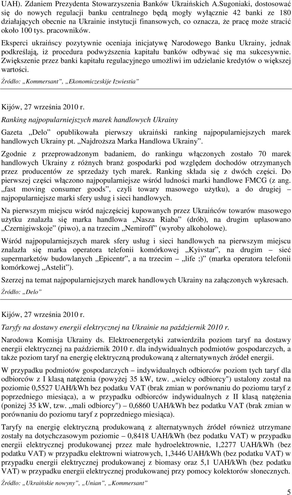 100 tys. pracowników. Eksperci ukraińscy pozytywnie oceniaja inicjatywę Narodowego Banku Ukrainy, jednak podkreślają, iŝ procedura podwyŝszenia kapitału banków odbywać się ma sukcesywnie.