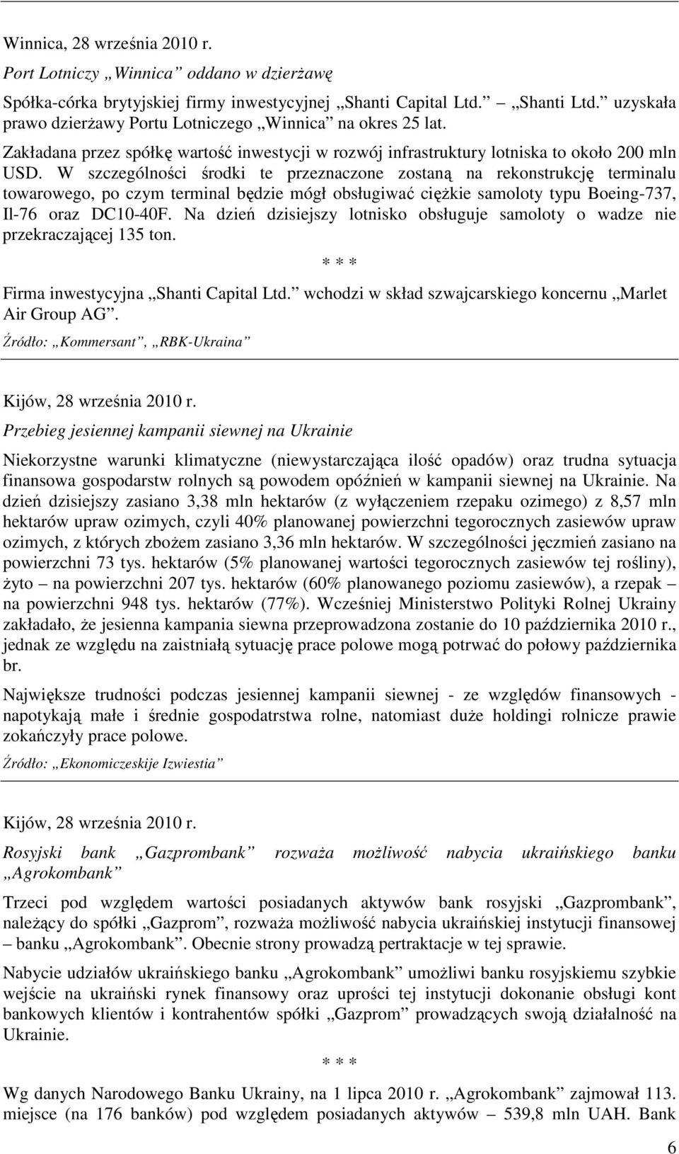 W szczególności środki te przeznaczone zostaną na rekonstrukcję terminalu towarowego, po czym terminal będzie mógł obsługiwać cięŝkie samoloty typu Boeing-737, Il-76 oraz DC10-40F.