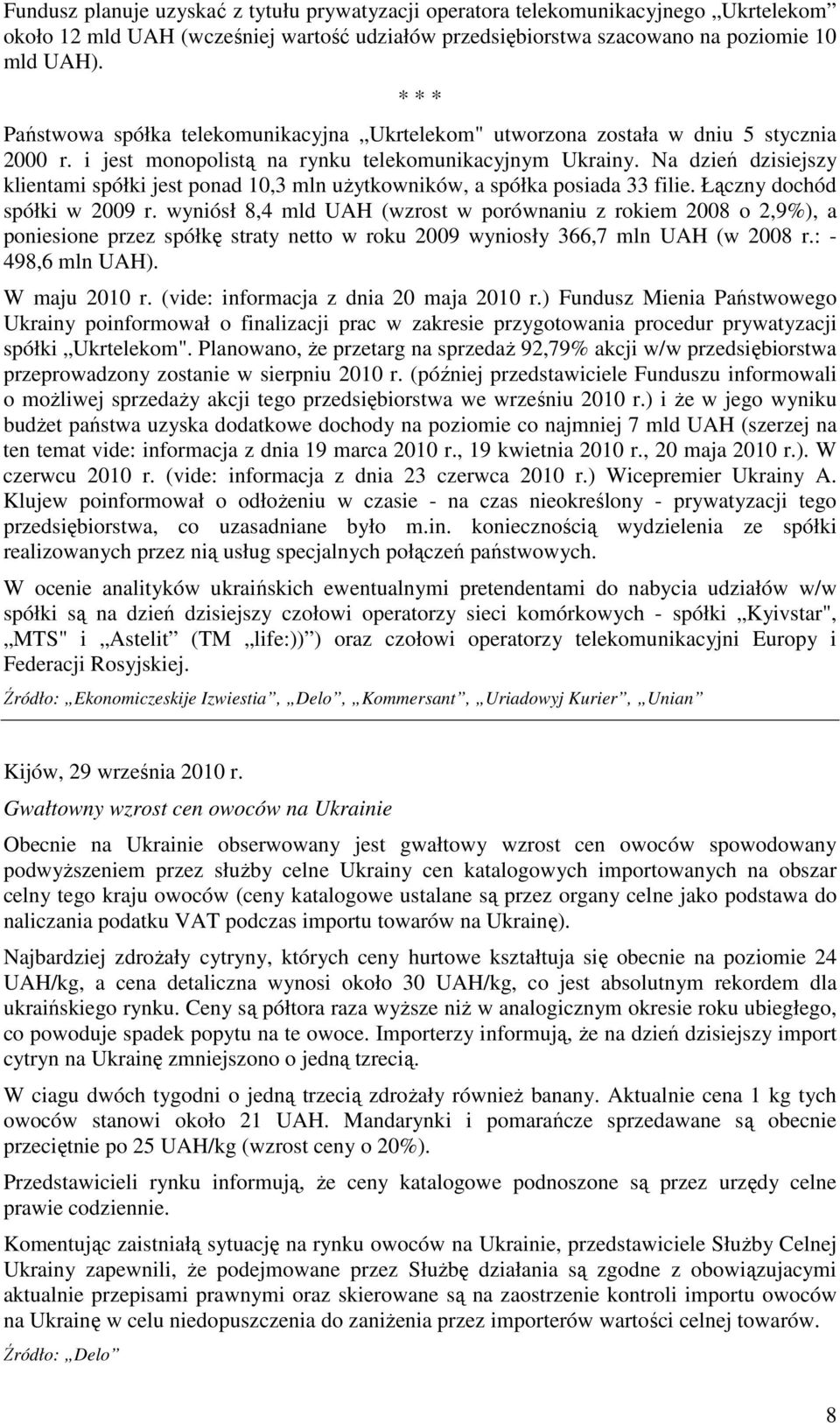 Na dzień dzisiejszy klientami spółki jest ponad 10,3 mln uŝytkowników, a spółka posiada 33 filie. Łączny dochód spółki w 2009 r.