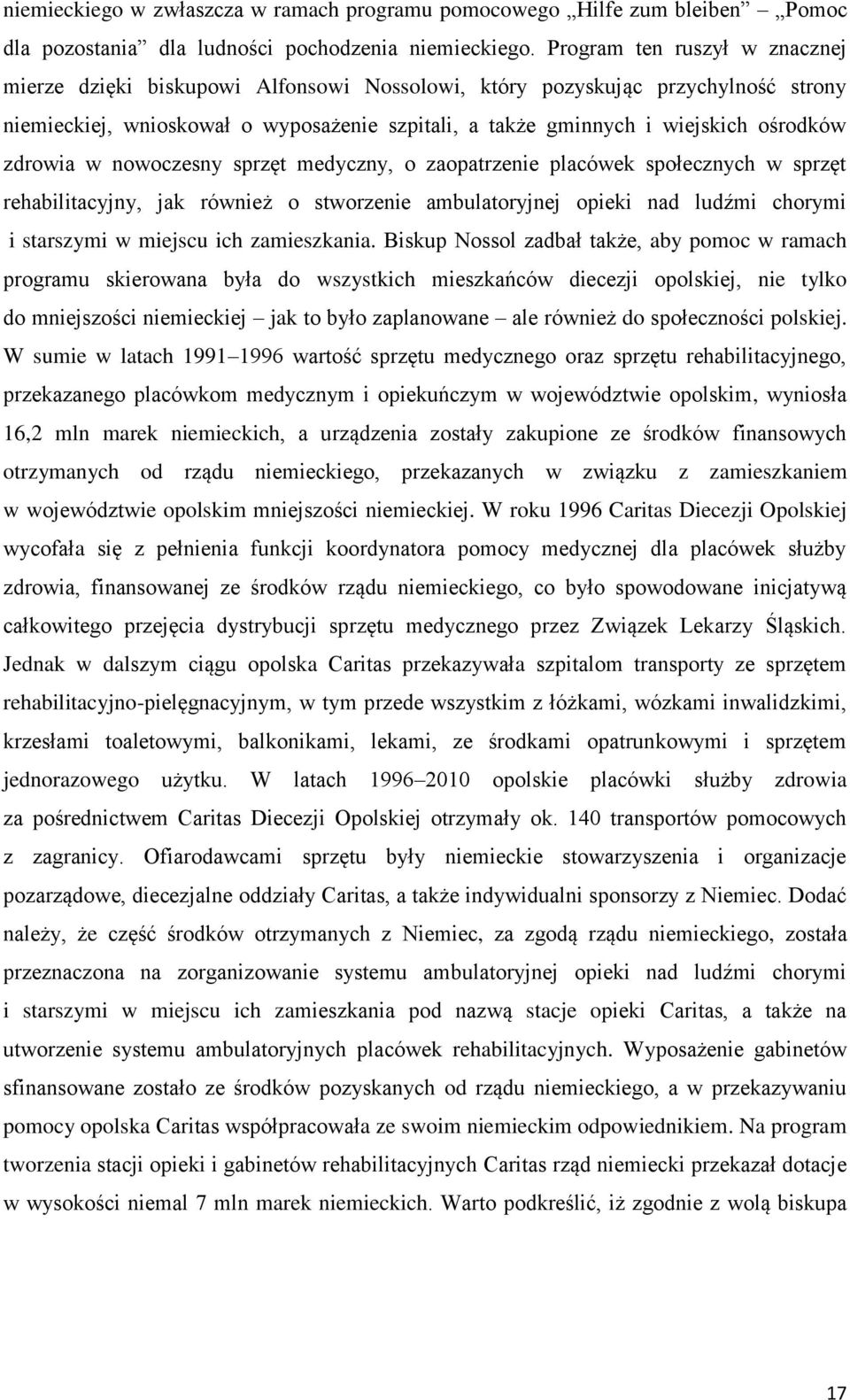 zdrowia w nowoczesny sprzęt medyczny, o zaopatrzenie placówek społecznych w sprzęt rehabilitacyjny, jak również o stworzenie ambulatoryjnej opieki nad ludźmi chorymi i starszymi w miejscu ich