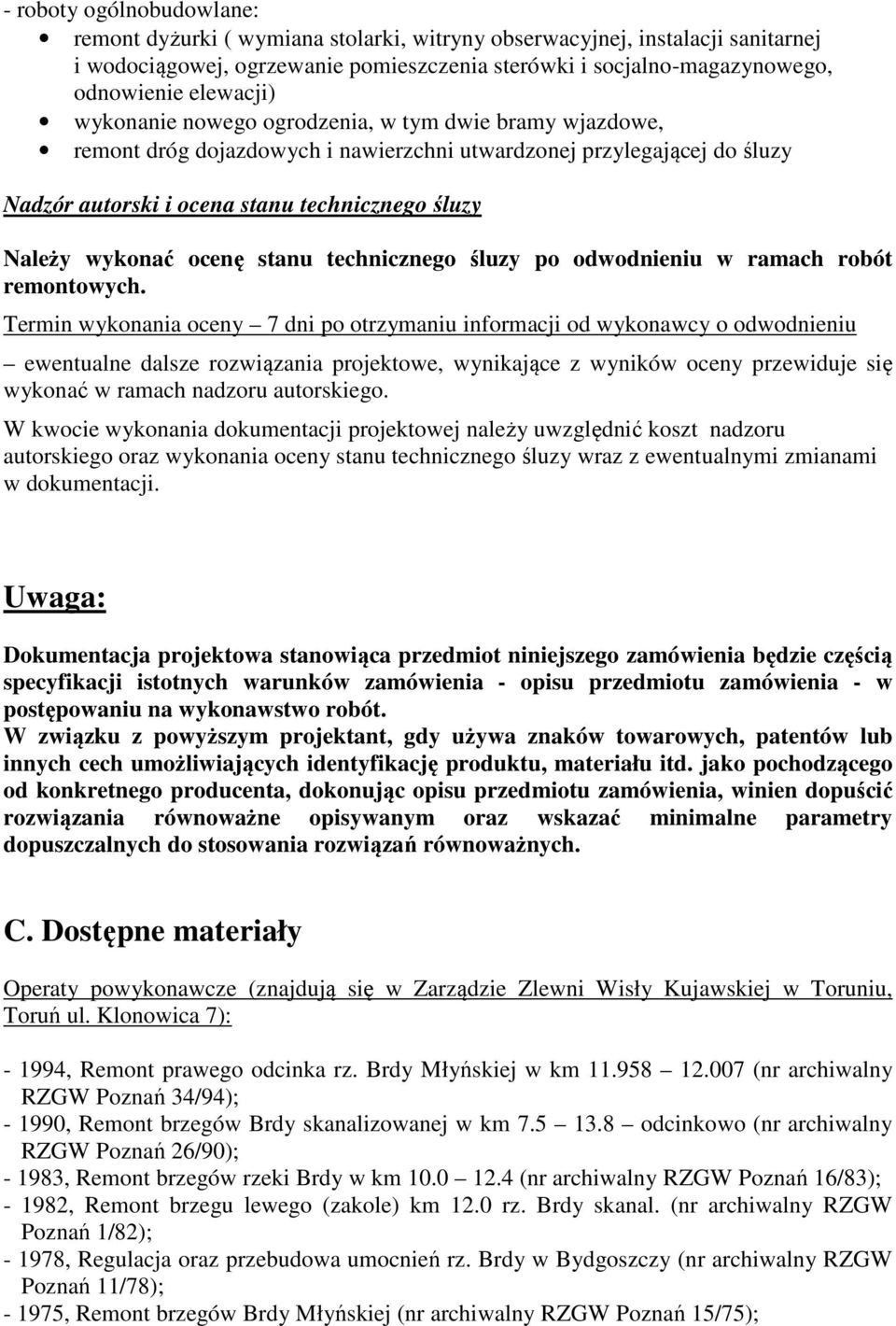 wykonać ocenę stanu technicznego śluzy po odwodnieniu w ramach robót remontowych.