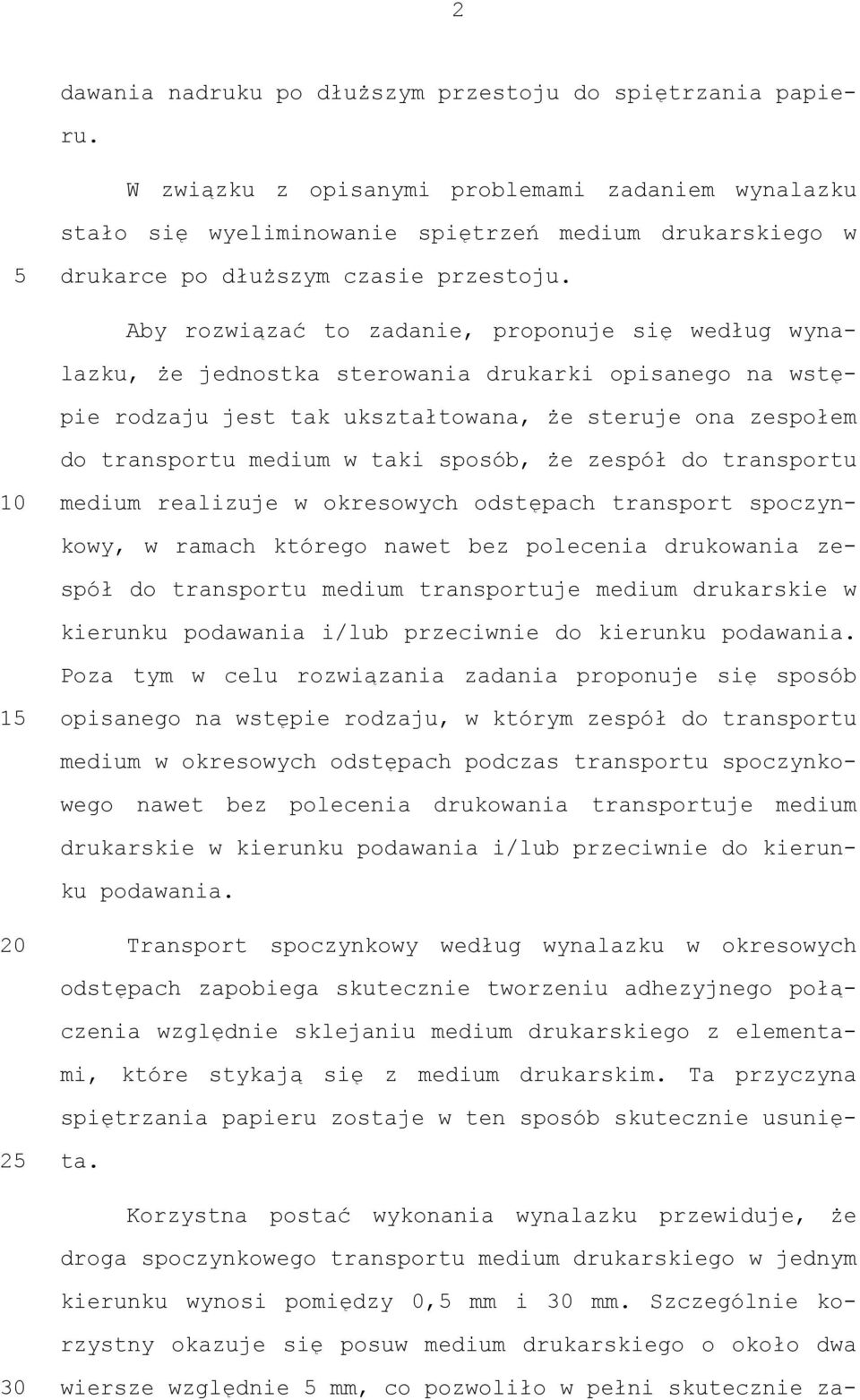 Aby rozwiązać to zadanie, proponuje się według wynalazku, że jednostka sterowania drukarki opisanego na wstępie rodzaju jest tak ukształtowana, że steruje ona zespołem do transportu medium w taki