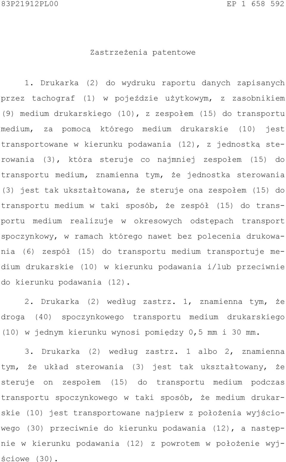 drukarskie (10) jest transportowane w kierunku podawania (12), z jednostką sterowania (3), która steruje co najmniej zespołem (15) do transportu medium, znamienna tym, że jednostka sterowania (3)