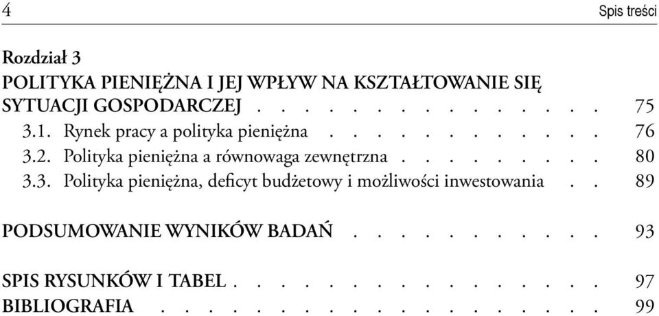 3. Polityka pieniężna, deficyt budżetowy i możliwości inwestowania.. 89 PODSUMOWANIE WYNIKÓW BADAŃ.