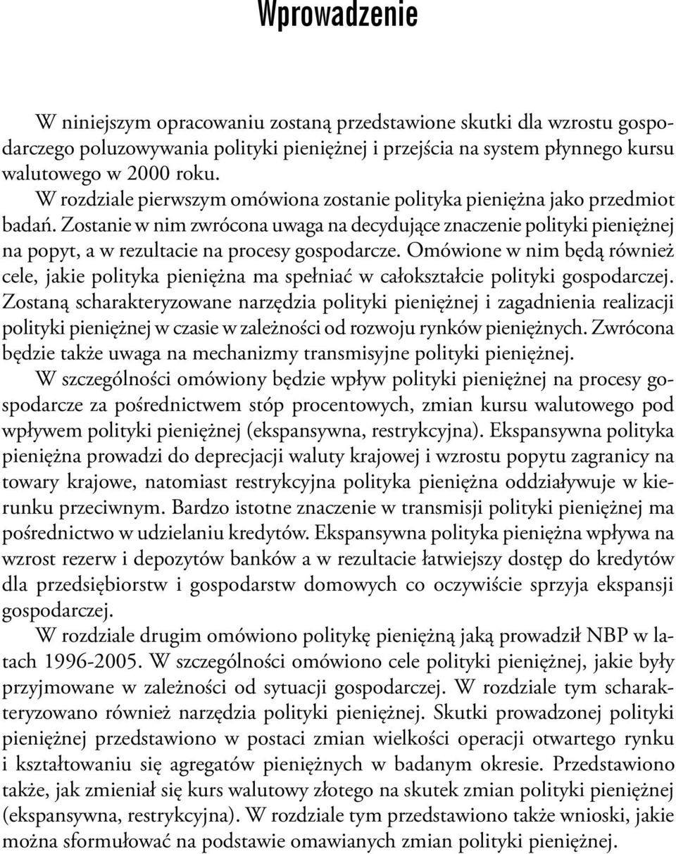 Zostanie w nim zwrócona uwaga na decydujące znaczenie polityki pieniężnej na popyt, a w rezultacie na procesy gospodarcze.