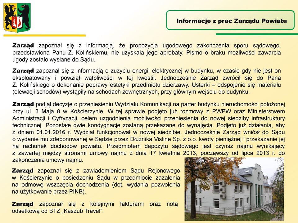 Zarząd zapoznał się z informacją o zużyciu energii elektrycznej w budynku, w czasie gdy nie jest on eksploatowany i powziął wątpliwości w tej kwestii. Jednocześnie Zarząd zwrócił się do Pana Z.