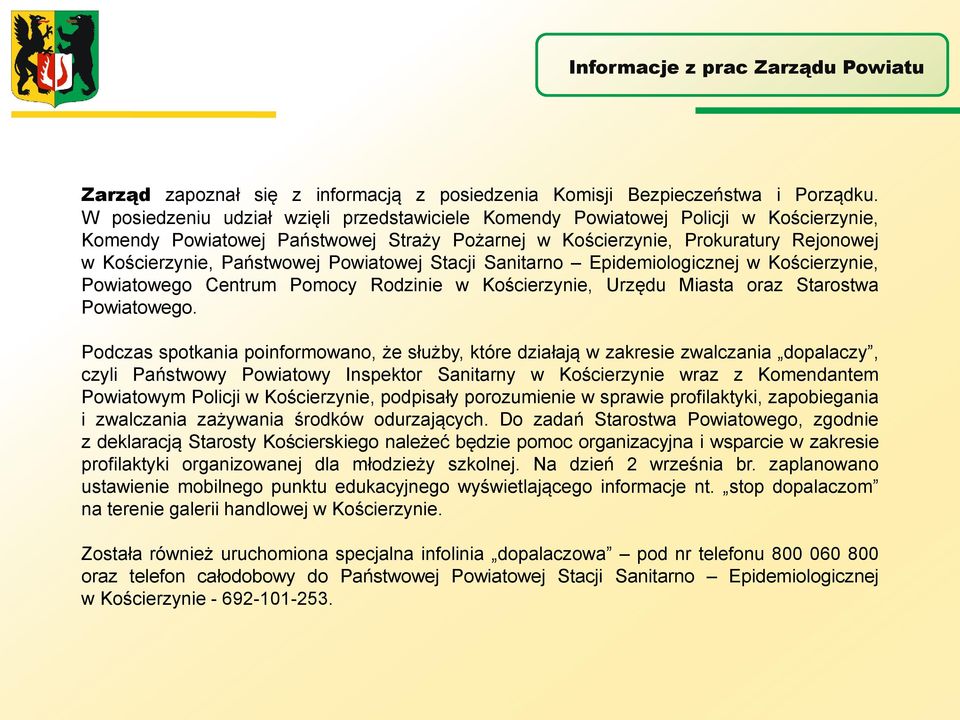 Powiatowej Stacji Sanitarno Epidemiologicznej w Kościerzynie, Powiatowego Centrum Pomocy Rodzinie w Kościerzynie, Urzędu Miasta oraz Starostwa Powiatowego.