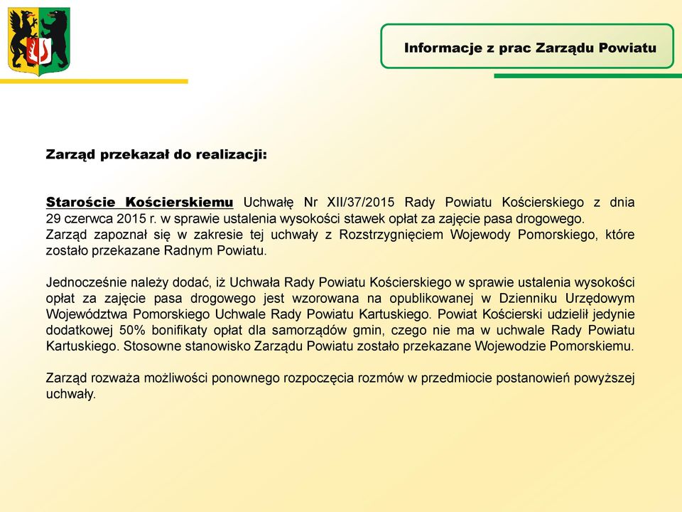 Jednocześnie należy dodać, iż Uchwała Rady Powiatu Kościerskiego w sprawie ustalenia wysokości opłat za zajęcie pasa drogowego jest wzorowana na opublikowanej w Dzienniku Urzędowym Województwa