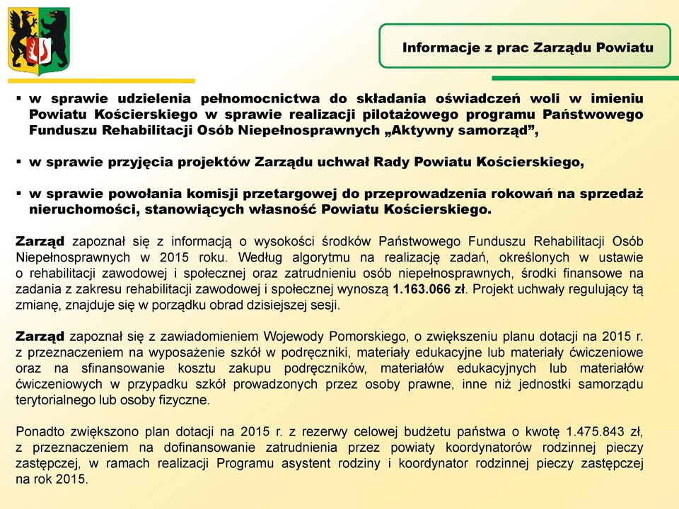 własność Powiatu Kościerskiego. Zarząd zapoznał się z informacją o wysokości środków Państwowego Funduszu Rehabilitacji Osób Niepełnosprawnych w 2015 roku.
