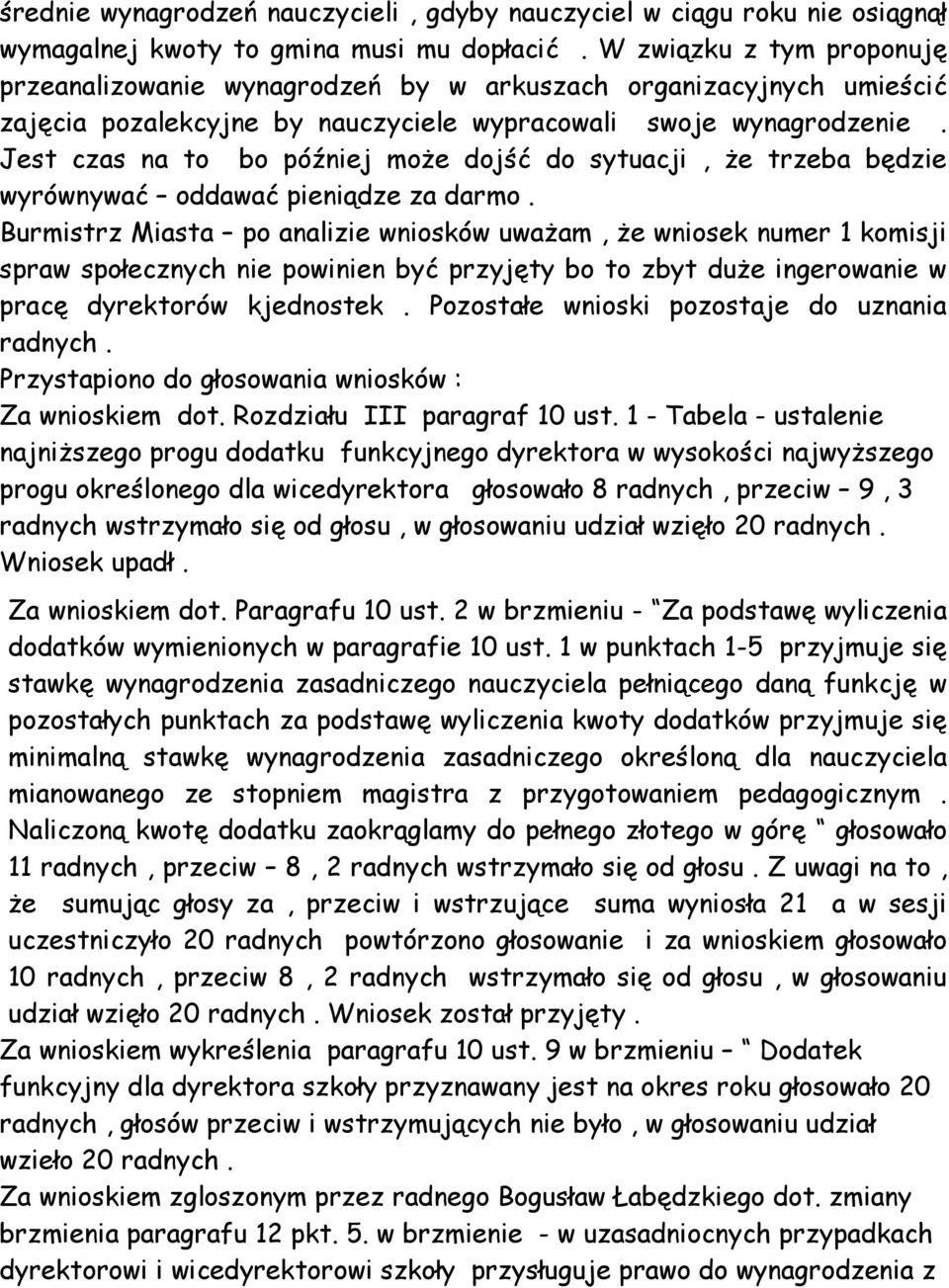 Jest czas na to bo później moŝe dojść do sytuacji, Ŝe trzeba będzie wyrównywać oddawać pieniądze za darmo.