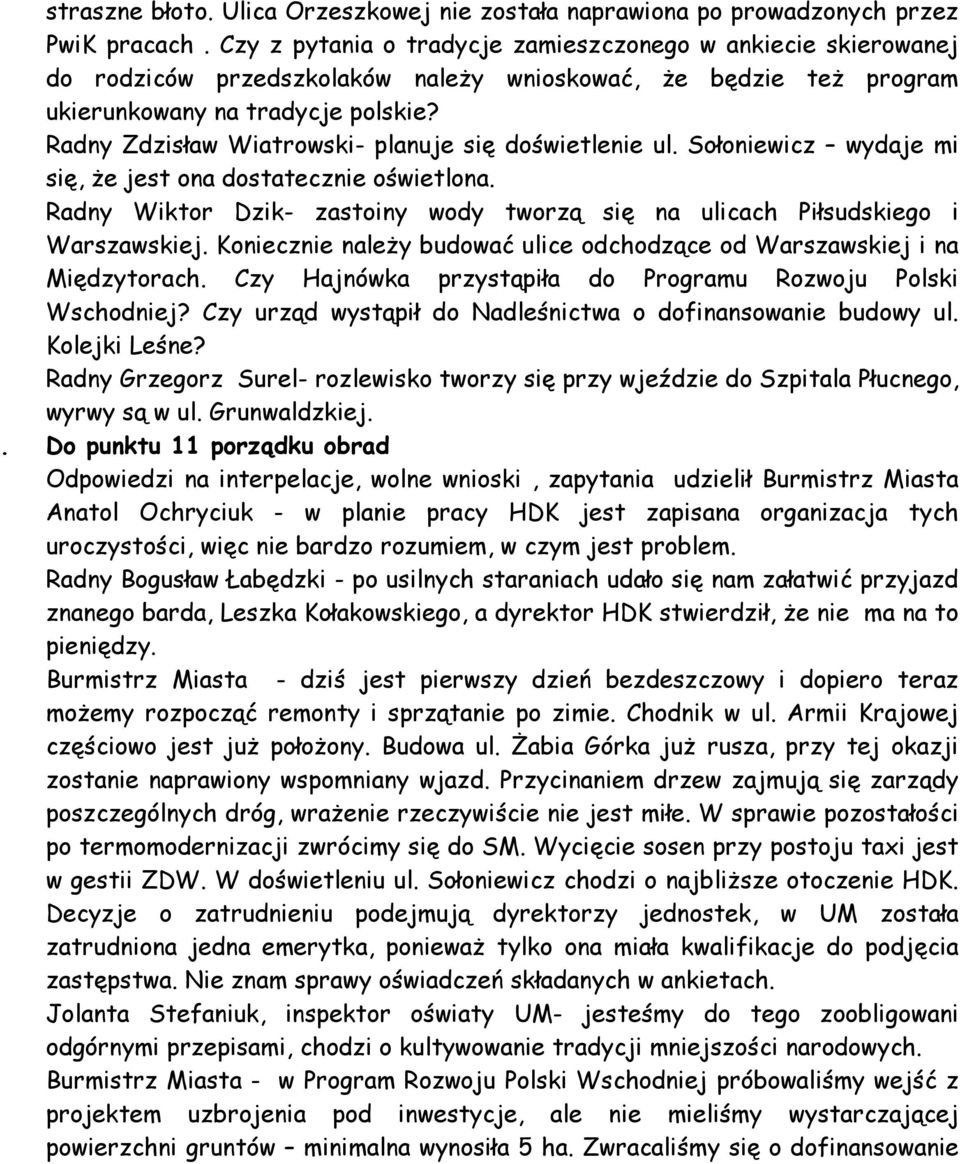 Radny Zdzisław Wiatrowski- planuje się doświetlenie ul. Sołoniewicz wydaje mi się, Ŝe jest ona dostatecznie oświetlona.