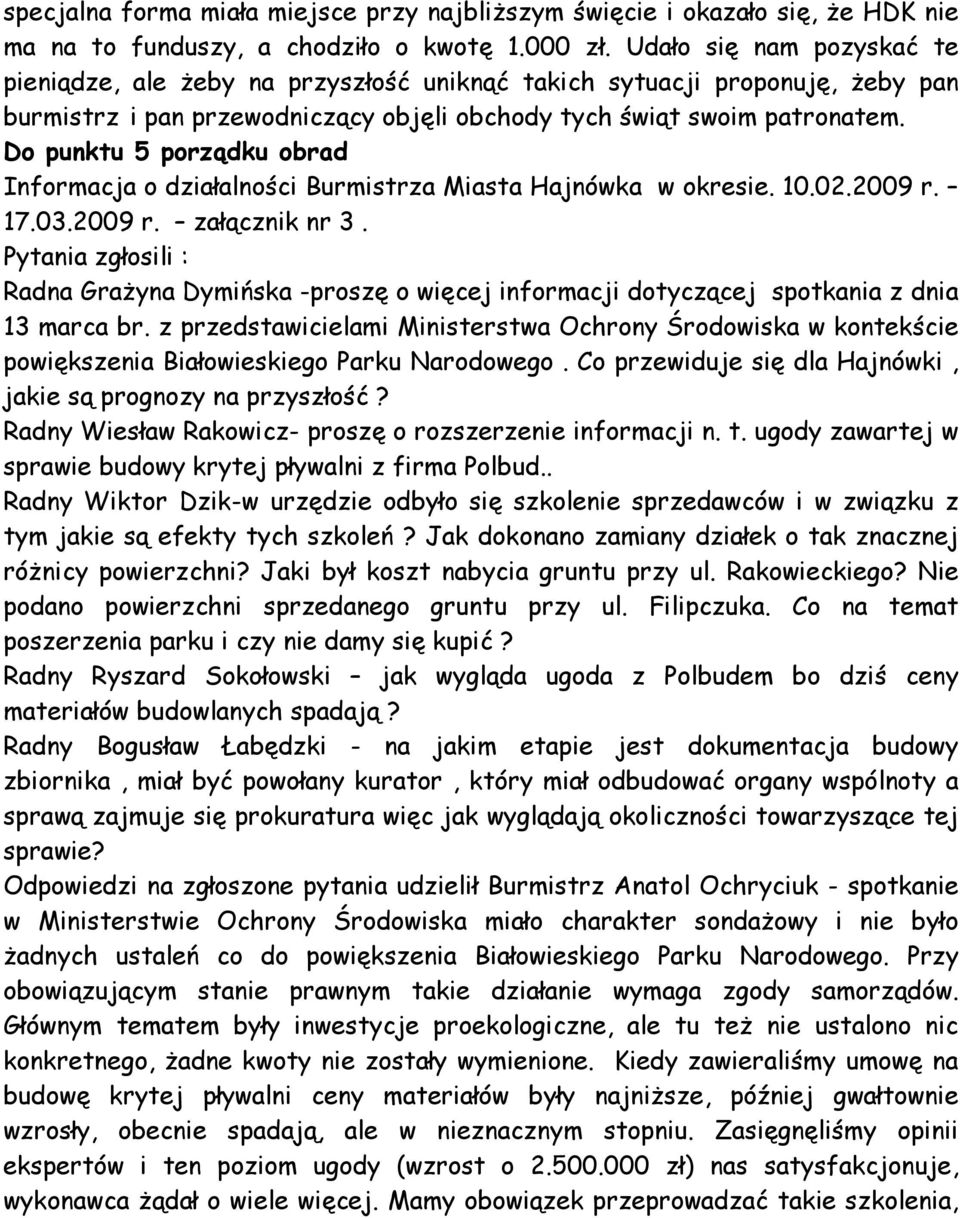 Do punktu 5 porządku obrad Informacja o działalności Burmistrza Miasta Hajnówka w okresie. 10.02.2009 r. 17.03.2009 r. załącznik nr 3.