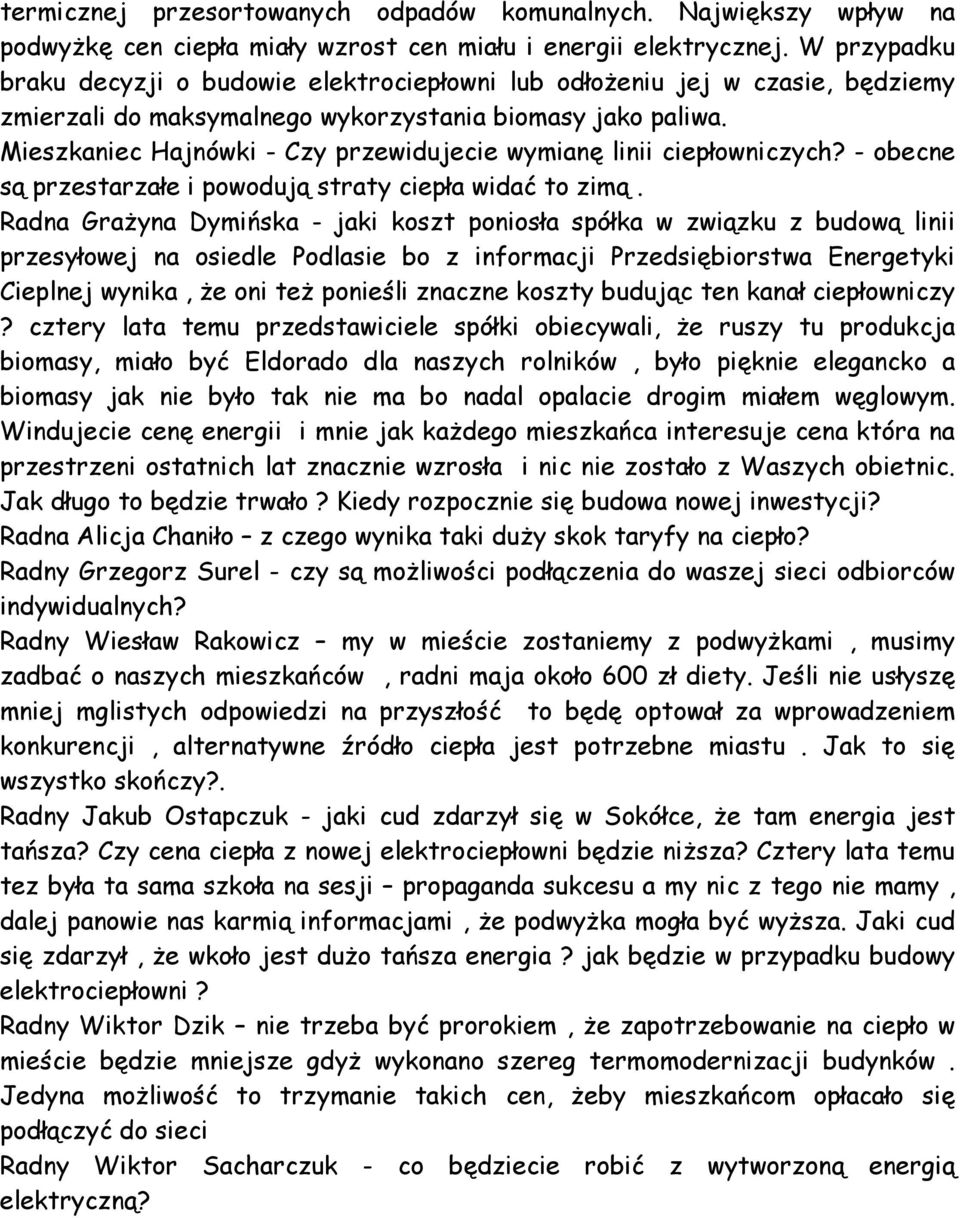 Mieszkaniec Hajnówki - Czy przewidujecie wymianę linii ciepłowniczych? - obecne są przestarzałe i powodują straty ciepła widać to zimą.