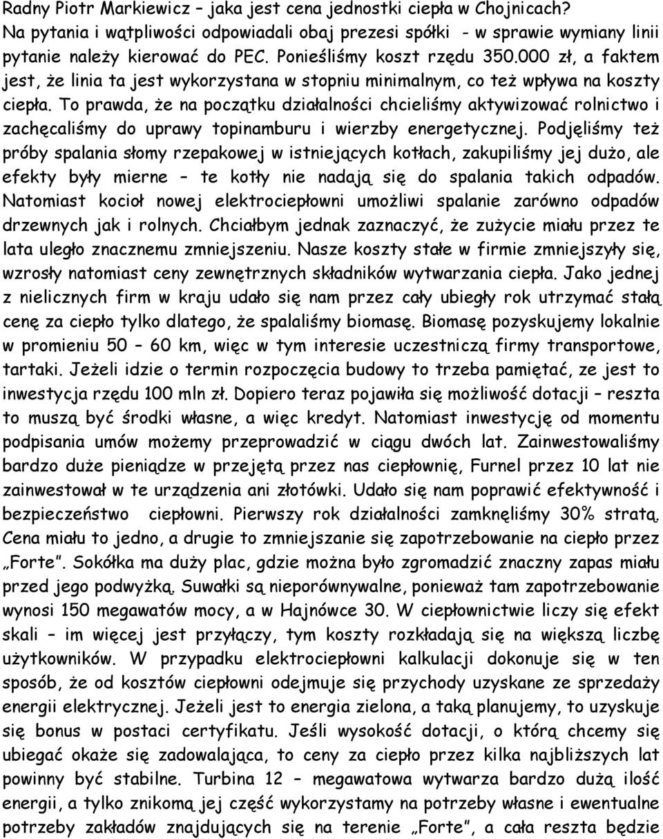 To prawda, Ŝe na początku działalności chcieliśmy aktywizować rolnictwo i zachęcaliśmy do uprawy topinamburu i wierzby energetycznej.