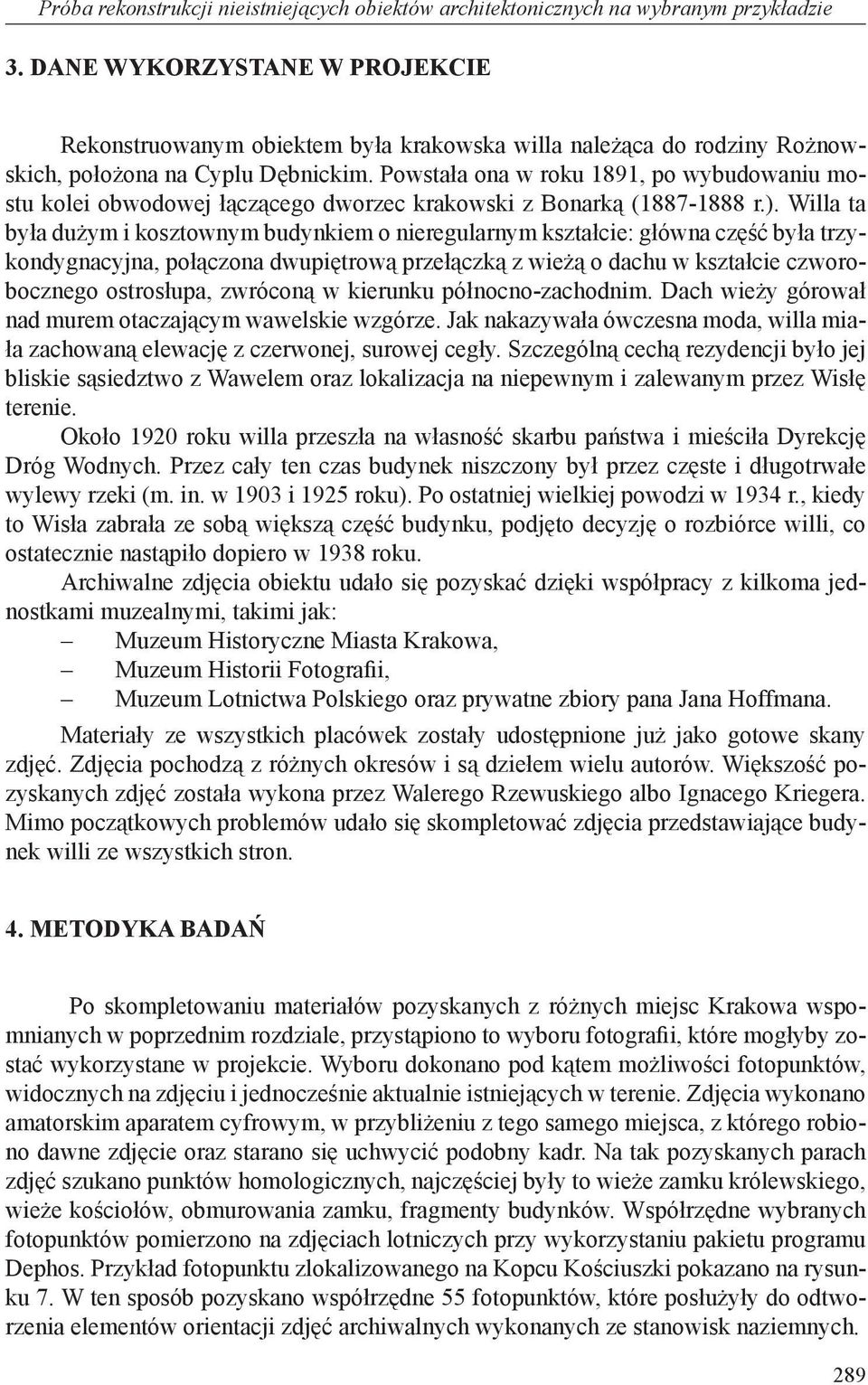 Powstała ona w roku 1891, po wybudowaniu mostu kolei obwodowej łączącego dworzec krakowski z Bonarką (1887-1888 r.).