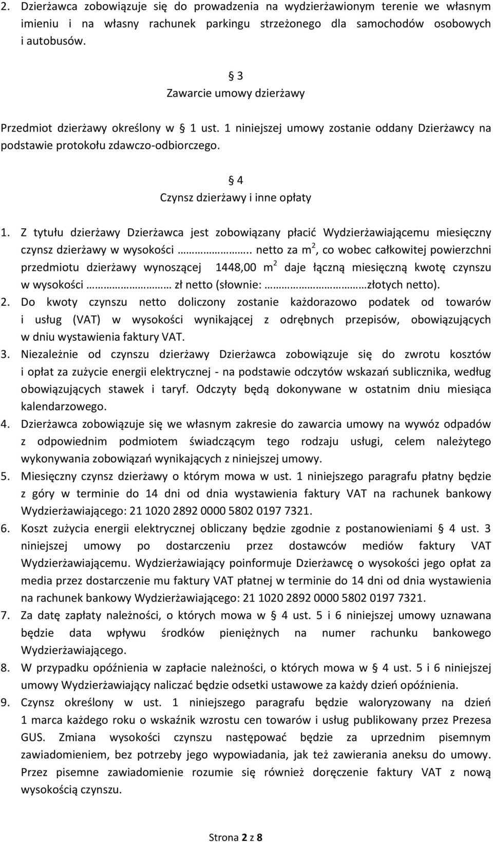 Z tytułu dzierżawy Dzierżawca jest zobowiązany płacić Wydzierżawiającemu miesięczny czynsz dzierżawy w wysokości.