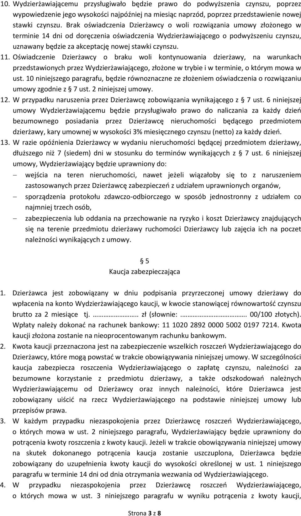 czynszu. 11. Oświadczenie Dzierżawcy o braku woli kontynuowania dzierżawy, na warunkach przedstawionych przez Wydzierżawiającego, złożone w trybie i w terminie, o którym mowa w ust.
