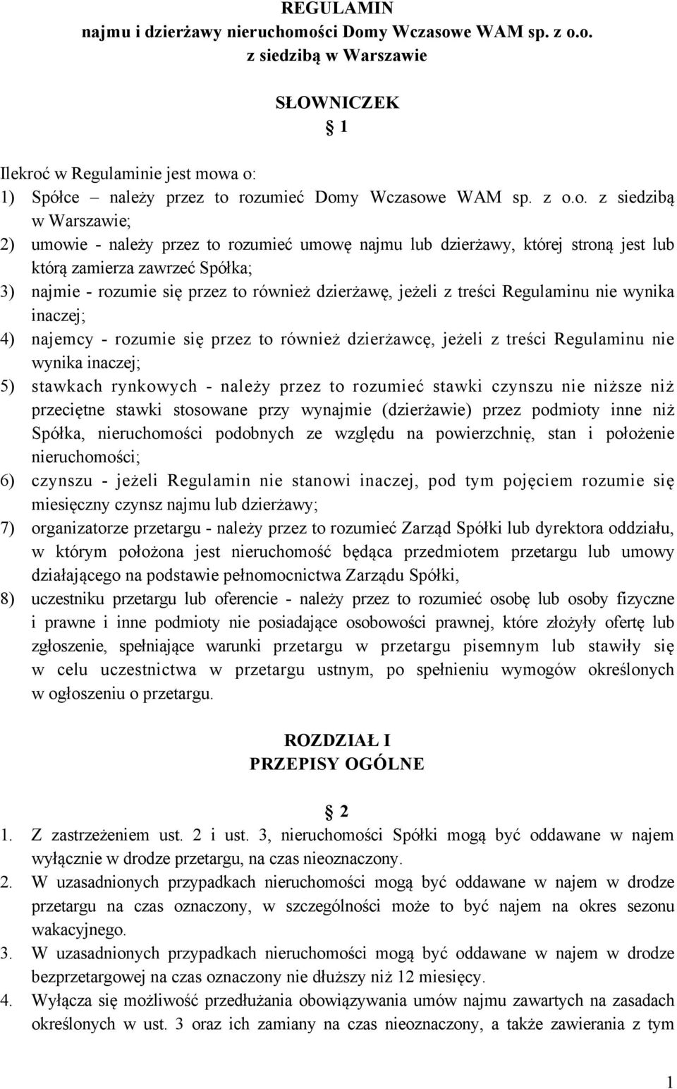 dzierżawę, jeżeli z treści Regulaminu nie wynika inaczej; 4) najemcy - rozumie się przez to również dzierżawcę, jeżeli z treści Regulaminu nie wynika inaczej; 5) stawkach rynkowych - należy przez to
