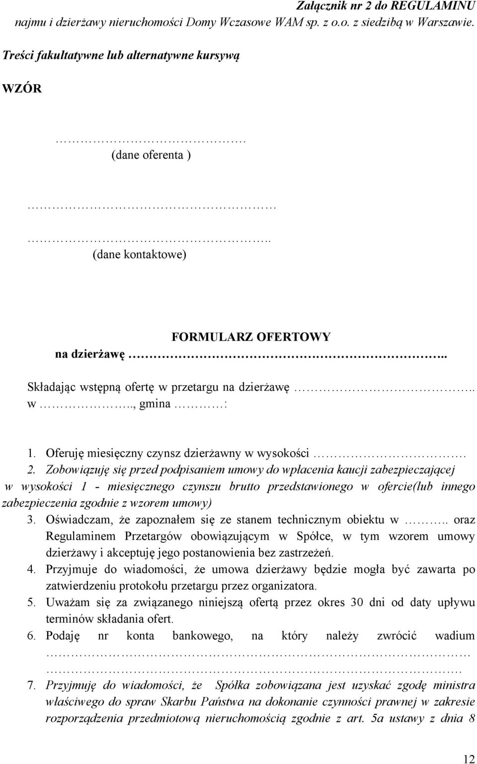 Zobowiązuję się przed podpisaniem umowy do wpłacenia kaucji zabezpieczającej w wysokości 1 - miesięcznego czynszu brutto przedstawionego w ofercie(lub innego zabezpieczenia zgodnie z wzorem umowy) 3.