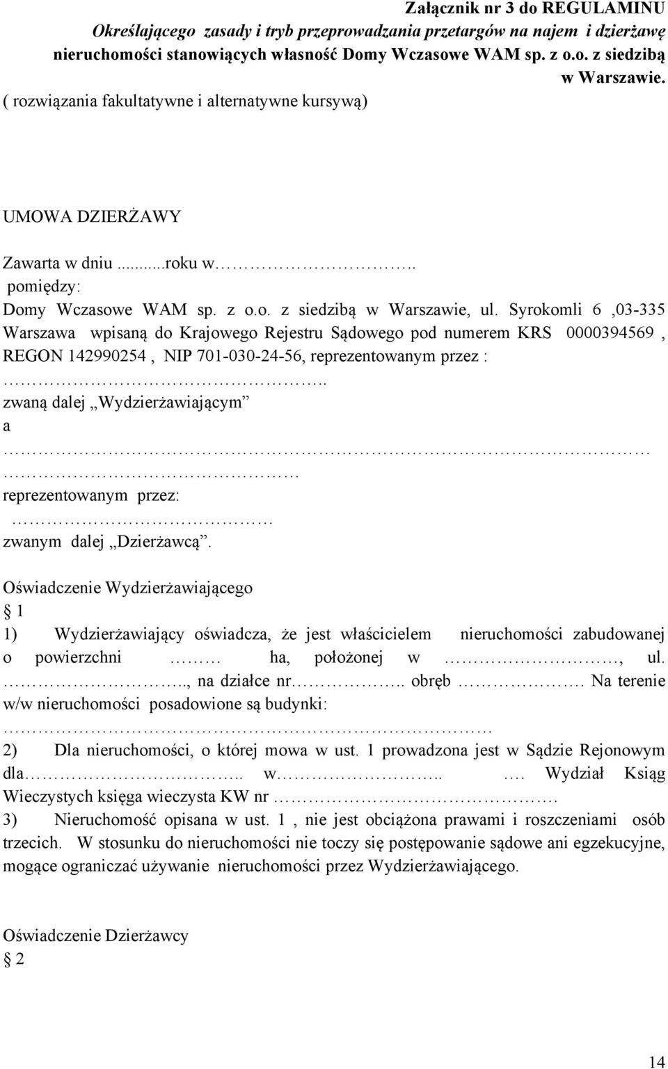 Syrokomli 6,03-335 Warszawa wpisaną do Krajowego Rejestru Sądowego pod numerem KRS 0000394569, REGON 142990254, NIP 701-030-24-56, reprezentowanym przez :.