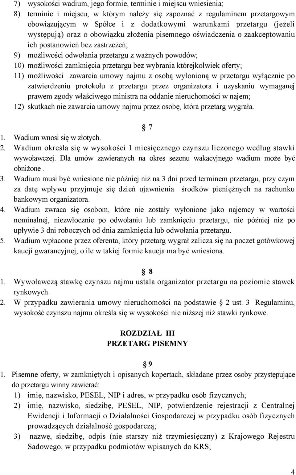 zamknięcia przetargu bez wybrania którejkolwiek oferty; 11) możliwości zawarcia umowy najmu z osobą wyłonioną w przetargu wyłącznie po zatwierdzeniu protokołu z przetargu przez organizatora i