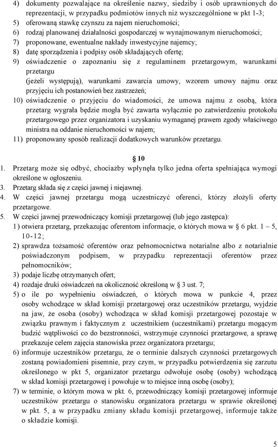 ofertę; 9) oświadczenie o zapoznaniu się z regulaminem przetargowym, warunkami przetargu (jeżeli występują), warunkami zawarcia umowy, wzorem umowy najmu oraz przyjęciu ich postanowień bez