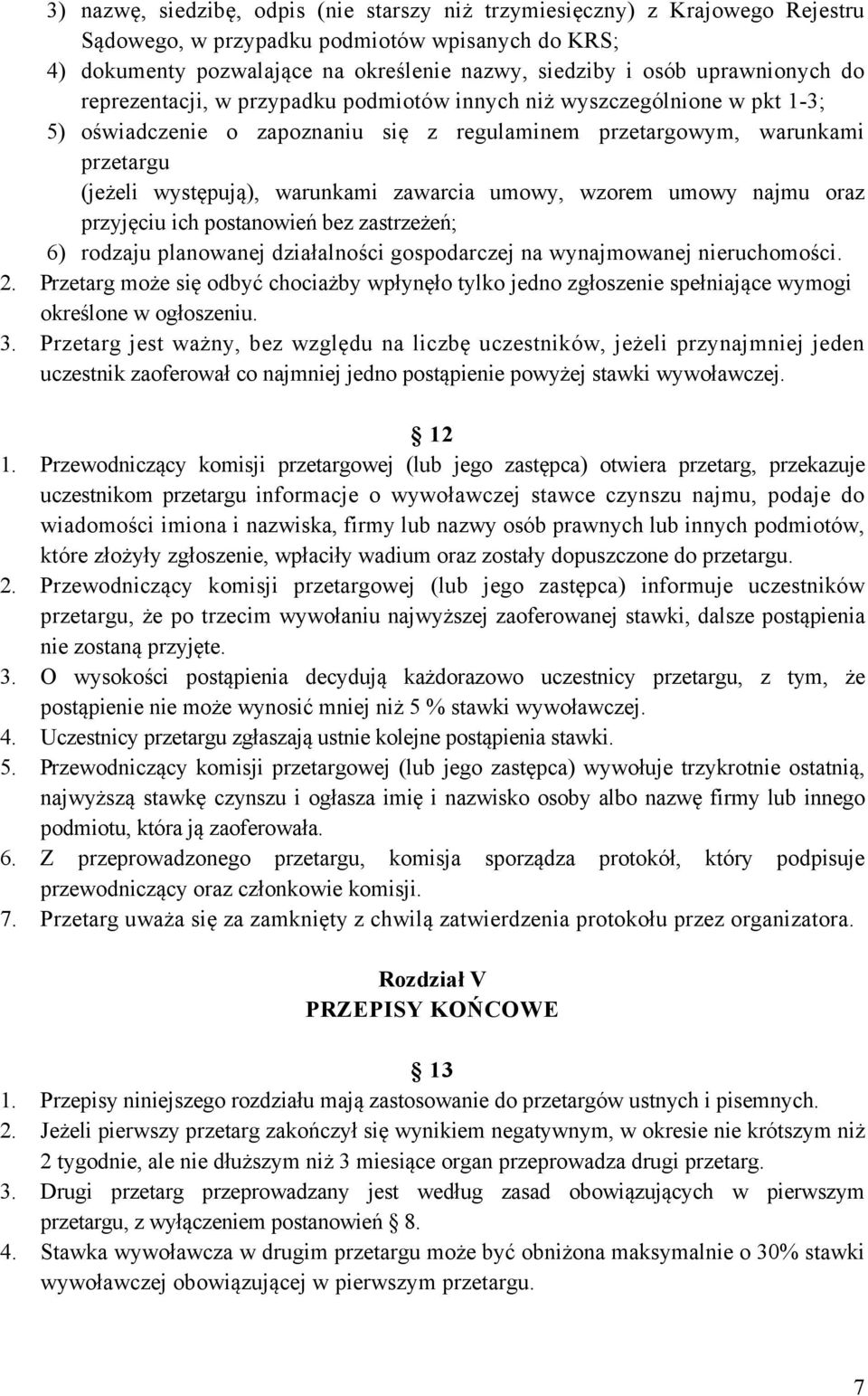 warunkami zawarcia umowy, wzorem umowy najmu oraz przyjęciu ich postanowień bez zastrzeżeń; 6) rodzaju planowanej działalności gospodarczej na wynajmowanej nieruchomości. 2.