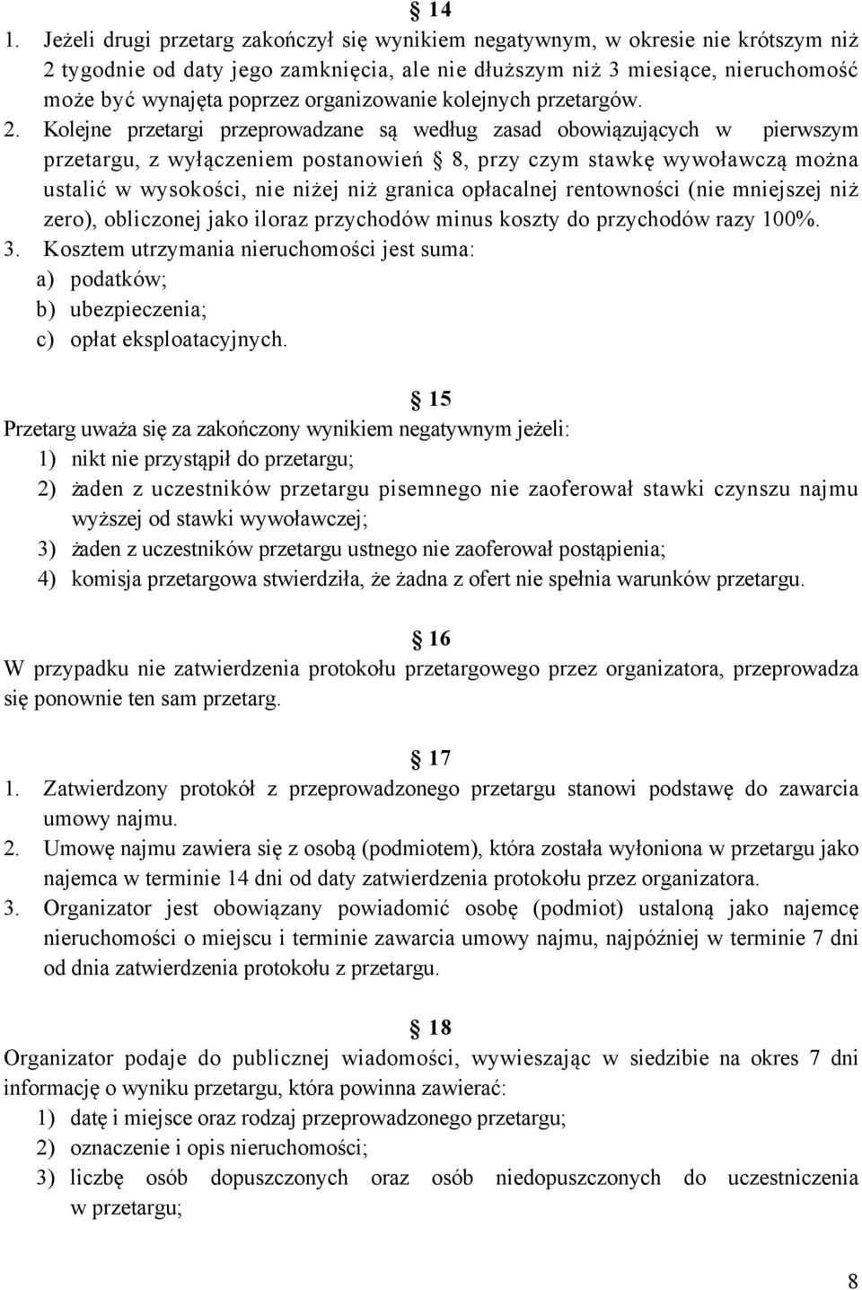 Kolejne przetargi przeprowadzane są według zasad obowiązujących w pierwszym przetargu, z wyłączeniem postanowień 8, przy czym stawkę wywoławczą można ustalić w wysokości, nie niżej niż granica