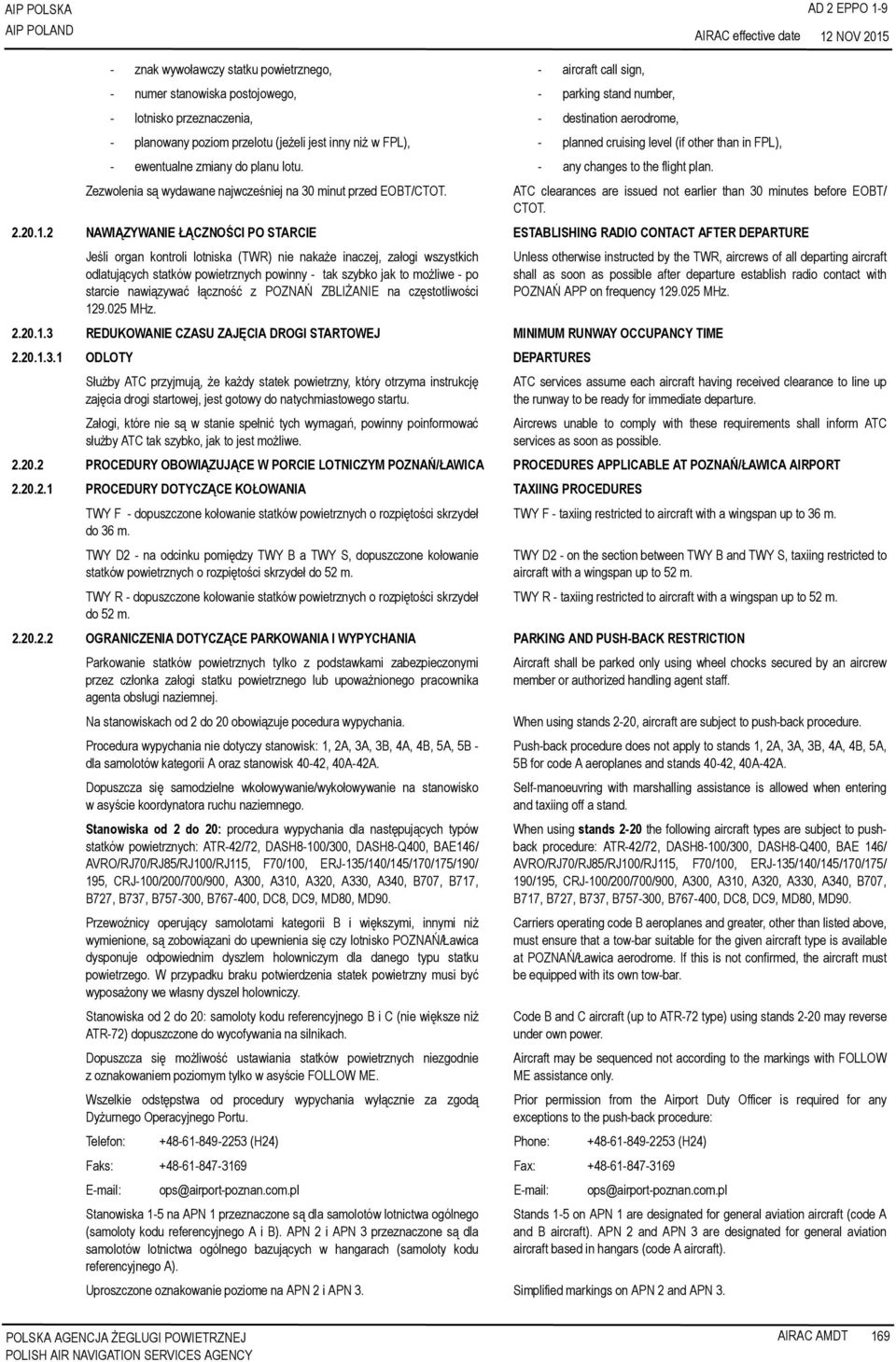 Zezwolenia są wydawane najwcześniej na 30 minut przed EOBT/CTOT. ATC clearances are issued not earlier than 30 minutes before EOBT/ CTOT. 2.20.1.