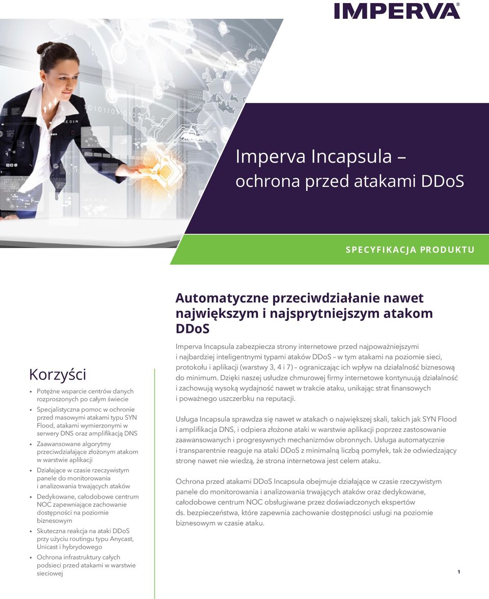 warstwie aplikacji Działające w czasie rzeczywistym panele do monitorowania i analizowania trwających ataków Dedykowane, całodobowe centrum NOC zapewniające zachowanie dostępności na poziomie