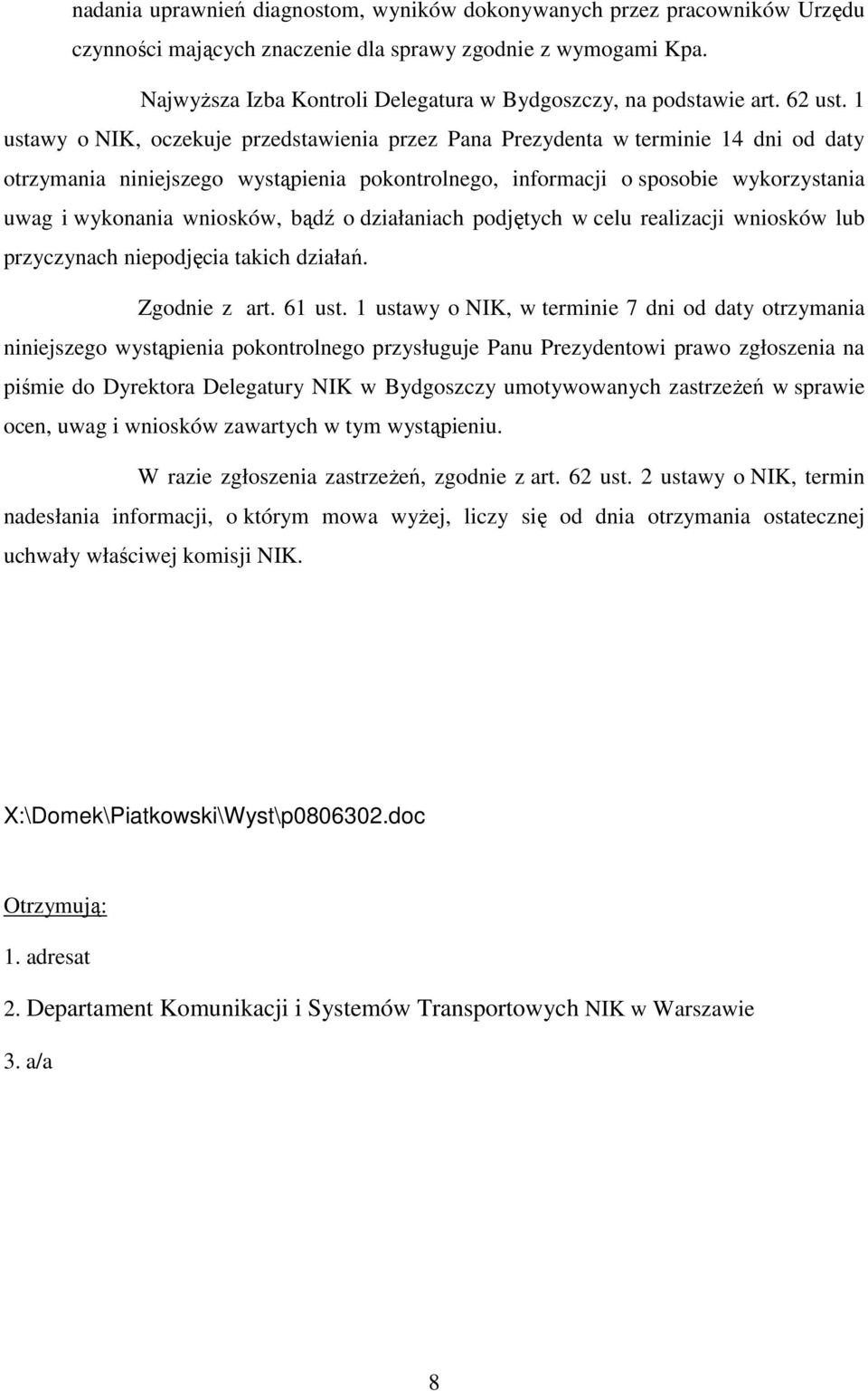 1 ustawy o NIK, oczekuje przedstawienia przez Pana Prezydenta w terminie 14 dni od daty otrzymania niniejszego wystąpienia pokontrolnego, informacji o sposobie wykorzystania uwag i wykonania