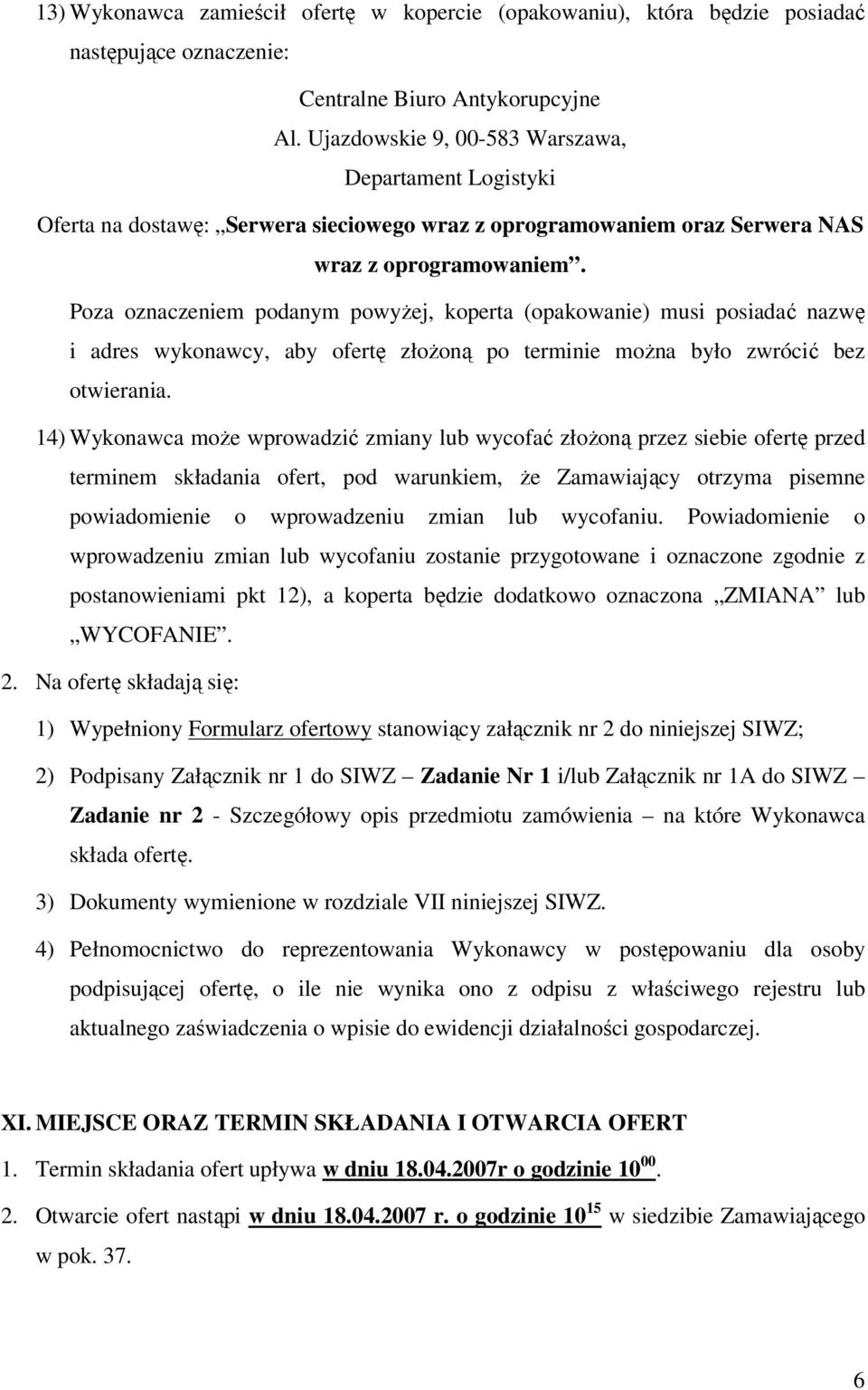 Poza oznaczeniem podanym powyżej, koperta (opakowanie) musi posiadać nazwę i adres wykonawcy, aby ofertę złożoną po terminie można było zwrócić bez otwierania.