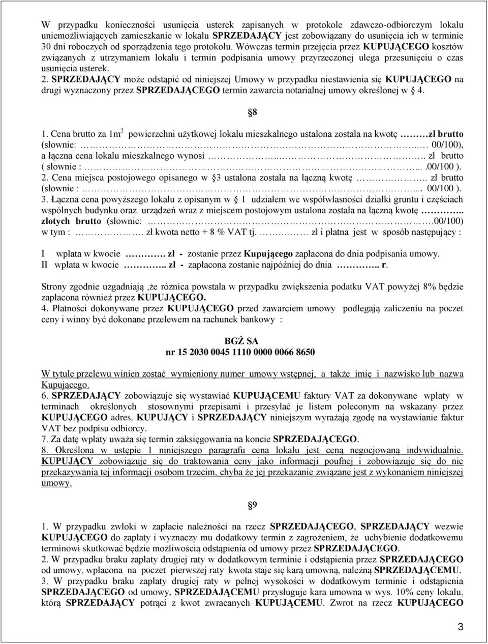 Wówczas termin przejęcia przez KUPUJĄCEGO kosztów związanych z utrzymaniem lokalu i termin podpisania umowy przyrzeczonej ulega przesunięciu o czas usunięcia usterek. 2.