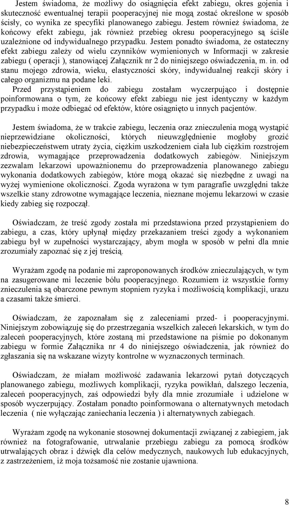 Jestem ponadto świadoma, że ostateczny efekt zabiegu zależy od wielu czynników wymienionych w Informacji w zakresie zabiegu ( operacji ), stanowiącej Załącznik nr 2 do niniejszego oświadczenia, m. in.
