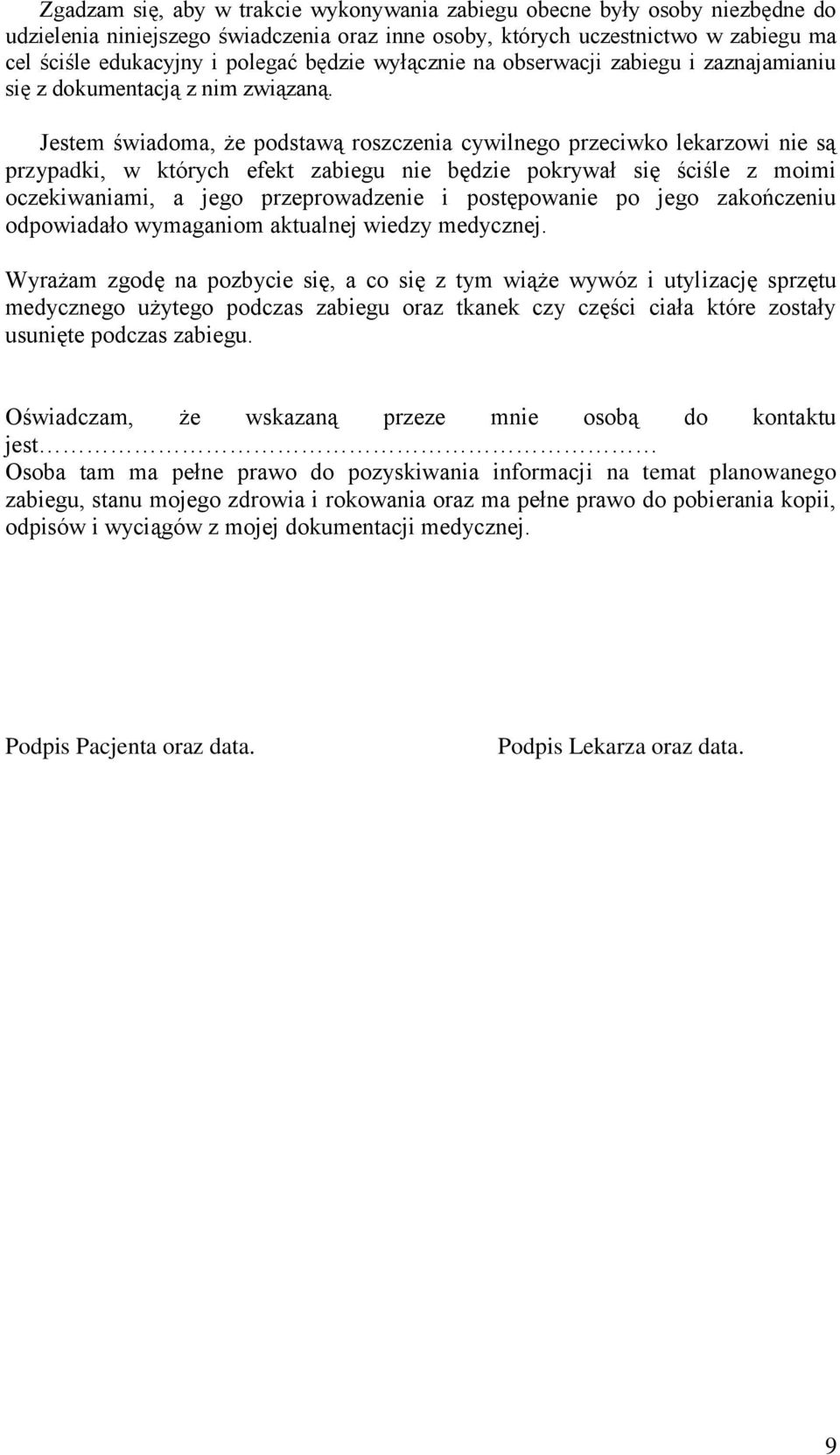 Jestem świadoma, że podstawą roszczenia cywilnego przeciwko lekarzowi nie są przypadki, w których efekt zabiegu nie będzie pokrywał się ściśle z moimi oczekiwaniami, a jego przeprowadzenie i