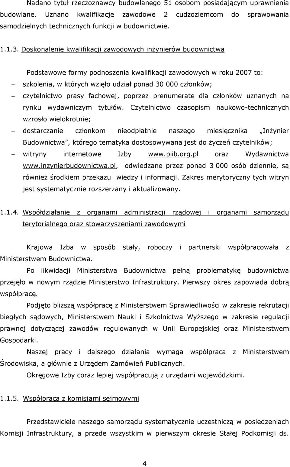 prasy fachowej, poprzez prenumeratę dla członków uznanych na rynku wydawniczym tytułów.