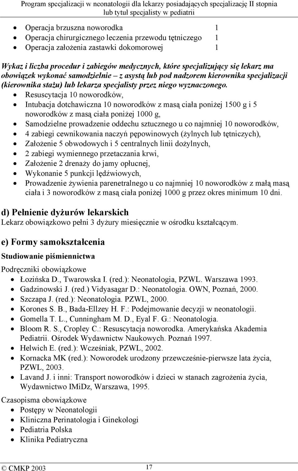 Resuscytacja 10 noworodków, Intubacja dotchawiczna 10 noworodków z masą ciała poniżej 1500 g i 5 noworodków z masą ciała poniżej 1000 g, Samodzielne prowadzenie oddechu sztucznego u co najmniej 10