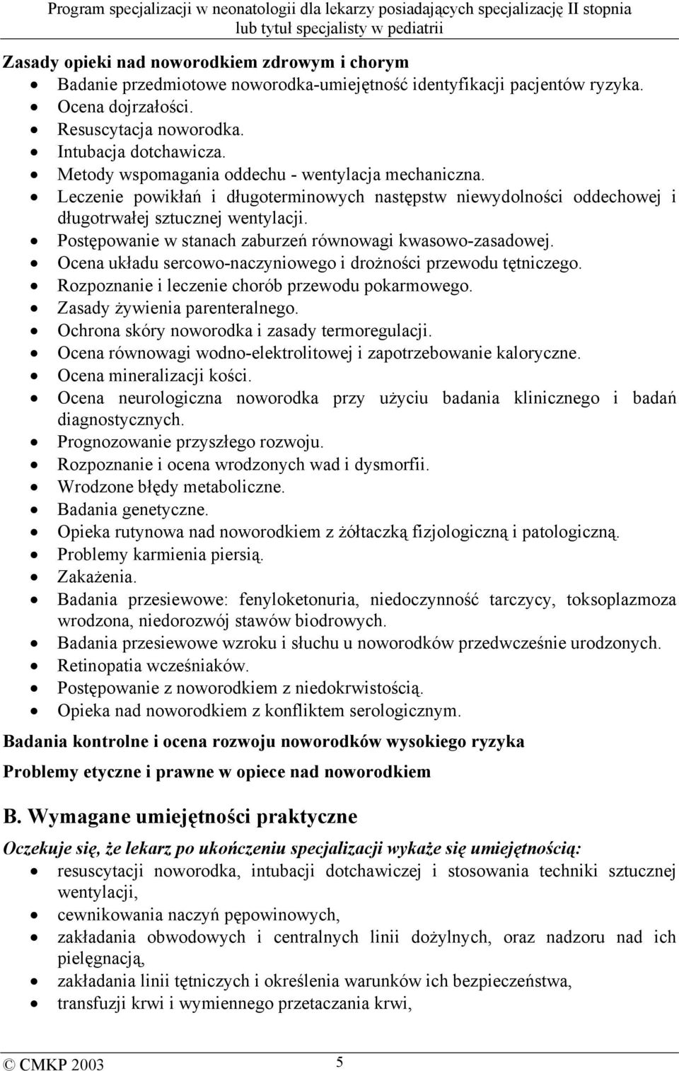 Postępowanie w stanach zaburzeń równowagi kwasowo-zasadowej. Ocena układu sercowo-naczyniowego i drożności przewodu tętniczego. Rozpoznanie i leczenie chorób przewodu pokarmowego.