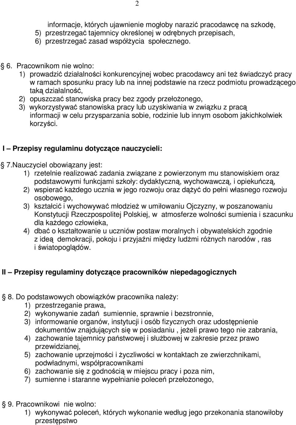 Pracownikom nie wolno: 1) prowadzi działalnoci konkurencyjnej wobec pracodawcy ani te wiadczy pracy w ramach sposunku pracy lub na innej podstawie na rzecz podmiotu prowadzcego tak działalno, 2)