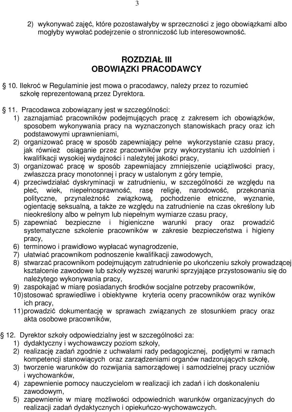 Pracodawca zobowizany jest w szczególnoci: 1) zaznajamia pracowników podejmujcych prac z zakresem ich obowizków, sposobem wykonywania pracy na wyznaczonych stanowiskach pracy oraz ich podstawowymi