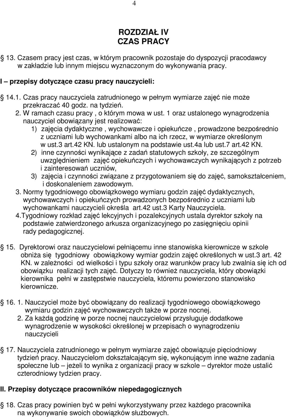 1 oraz ustalonego wynagrodzenia nauczyciel obowizany jest realizowa: 1) zajcia dydaktyczne, wychowawcze i opiekucze, prowadzone bezporednio z uczniami lub wychowankami albo na ich rzecz, w wymiarze