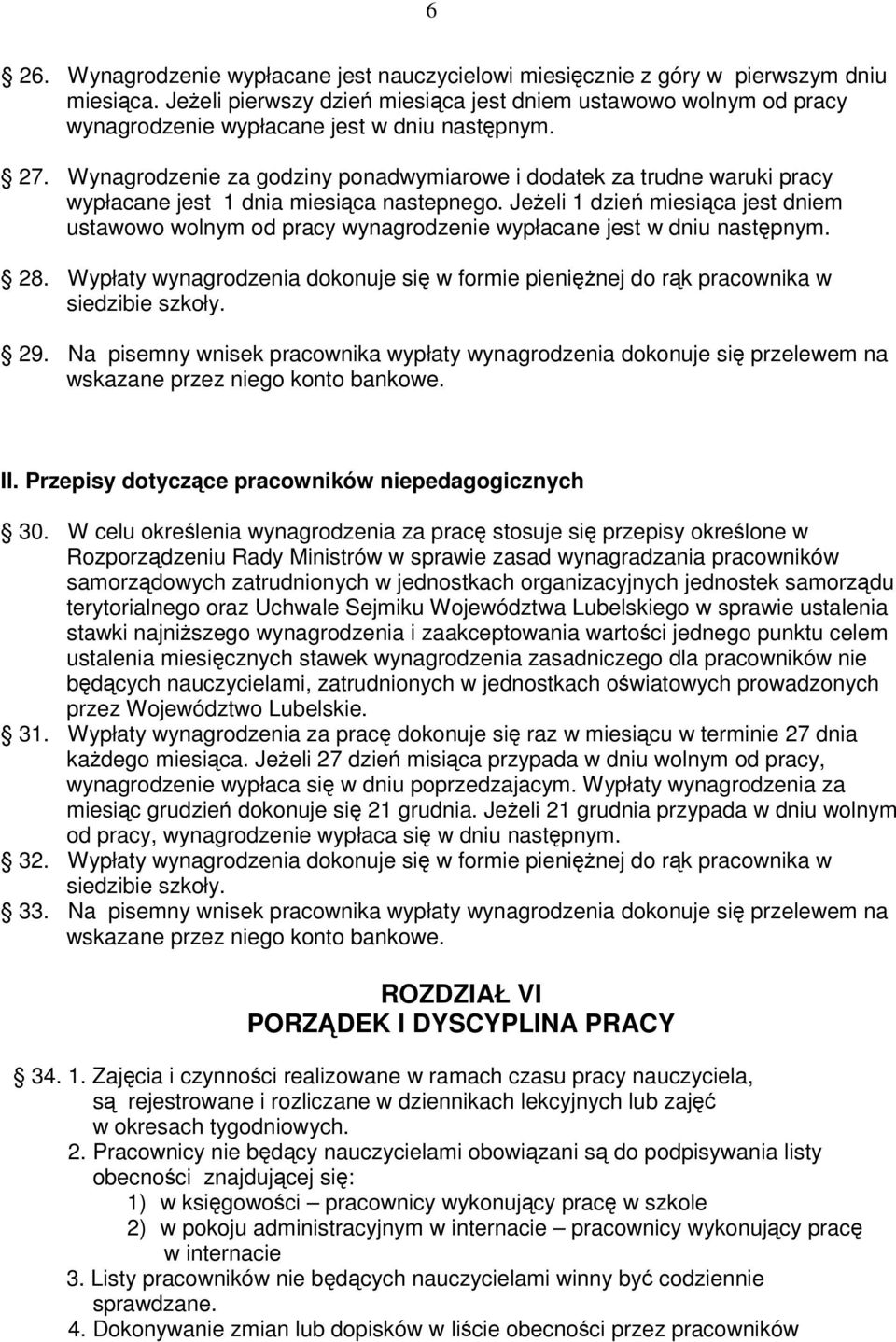 Wynagrodzenie za godziny ponadwymiarowe i dodatek za trudne waruki pracy wypłacane jest 1 dnia miesica nastepnego.