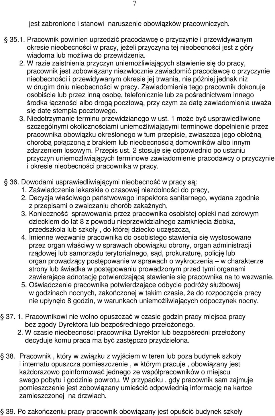 W razie zaistnienia przyczyn uniemoliwiajcych stawienie si do pracy, pracownik jest zobowizany niezwłocznie zawiadomi pracodawc o przyczynie nieobecnoci i przewidywanym okresie jej trwania, nie