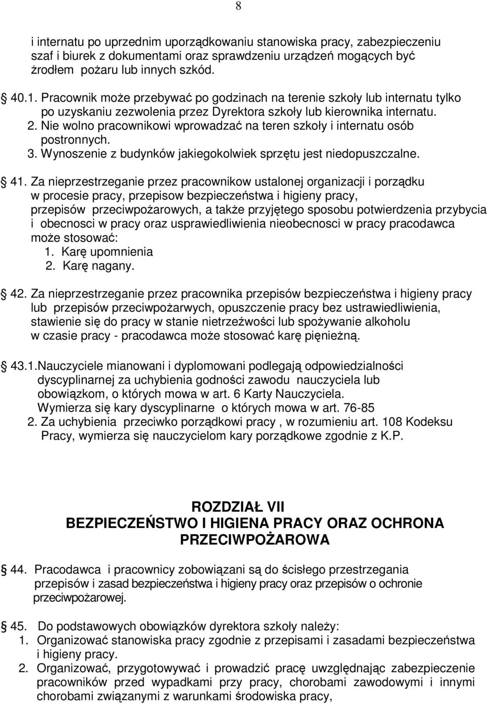 Nie wolno pracownikowi wprowadza na teren szkoły i internatu osób postronnych. 3. Wynoszenie z budynków jakiegokolwiek sprztu jest niedopuszczalne. 41.