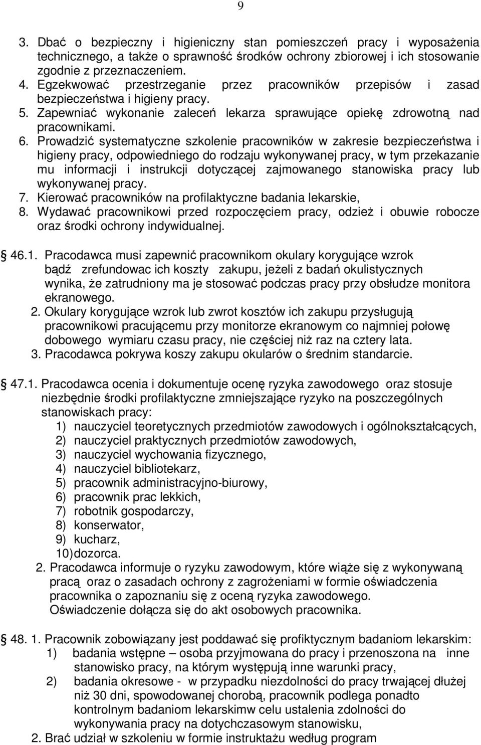 Prowadzi systematyczne szkolenie pracowników w zakresie bezpieczestwa i higieny pracy, odpowiedniego do rodzaju wykonywanej pracy, w tym przekazanie mu informacji i instrukcji dotyczcej zajmowanego