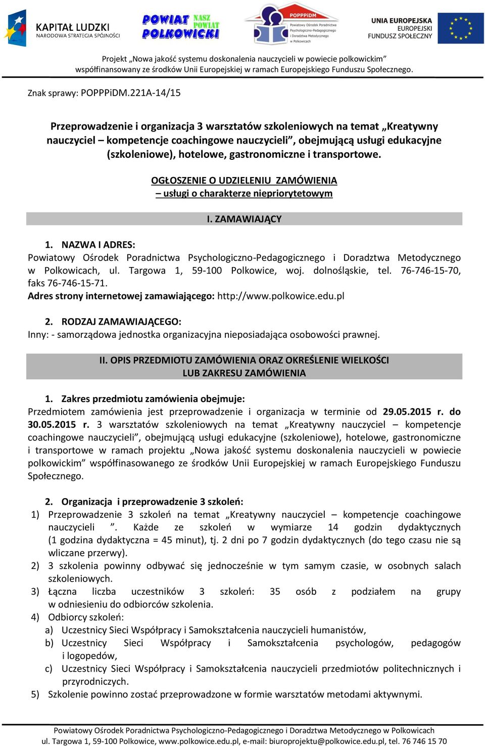 NAZWA I ADRES: Powiatowy Ośrodek Poradnictwa Psychologiczno-Pedagogicznego i Doradztwa Metodycznego w Polkowicach, ul. Targowa 1, 59-100 Polkowice, woj. dolnośląskie, tel.